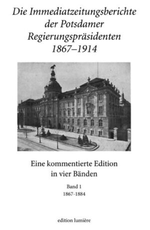 Die Immediatzeitungsberichte der Potsdamer Regierungspräsidenten 18671914 | Bundesamt für magische Wesen