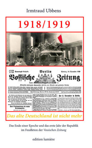 1918/1919. Das alte Deutschland ist nicht mehr. Das Ende einer Epoche und das erste Jahr der Republik im Feuilleton der Vossischen Zeitung. | Bundesamt für magische Wesen