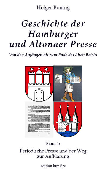 Geschichte der Hamburger und Altonaer Presse. Von den Anfängen bis zum Ende des Alten Reichs. Band 1: Periodische Presse und der Weg zur Aufklärung. | Bundesamt für magische Wesen