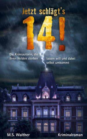 Jetzt schlägt´s 14 Die Krimiautorin, die ihren Helden sterben lassen will und dabei selbst umkommt | M. S. Walther