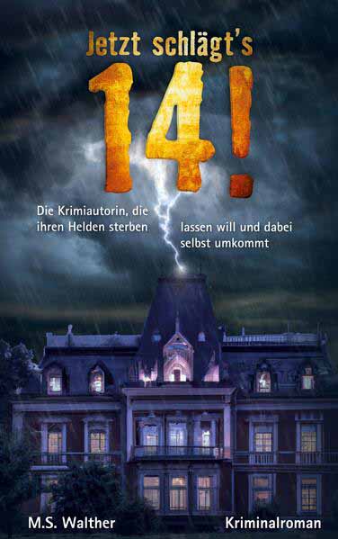 Jetzt schlägt´s 14 Die Krimiautorin, die ihren Helden sterben lassen will und dabei selbst umkommt | M. S. Walther