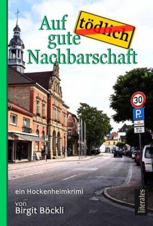 Auf tödlich gute Nachbarschaft Ein Hockenheim-Krimi | Birgit Böckli