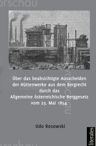 Über das beabsichtigte Ausscheiden der Hüttenwerke aus dem Bergrecht durch das Allgemeine österreichische Berggesetz vom 23. Mai 1854 | Bundesamt für magische Wesen