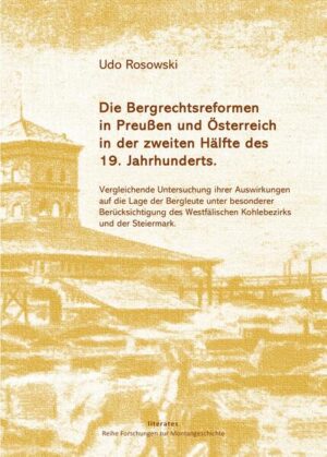 Die Bergrechtsreformen in Preußen und Österreich in der zweiten Hälfte des 19. Jahrhunderts | Udo Rosowski
