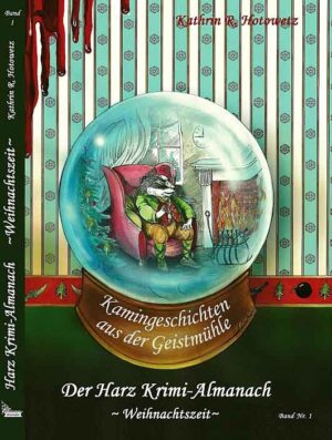 Harz Krimi-Almanach Bd. 1 ~Weihnachtszeit~ Kamingeschichten aus der Geistmühle ~Weihnachtszeit~ | Kathrin R. Hotowetz