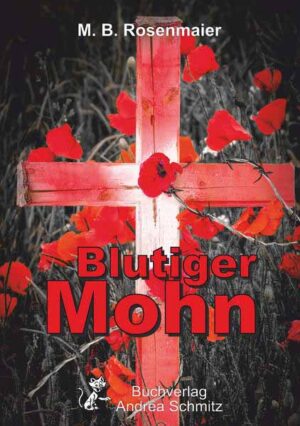 Blutiger Mohn Vinzenz Freudenthals erster Fall | M. B. Rosenmaier