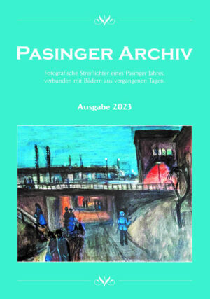 Pasinger Archiv. Fotographische Streiflichter eines Pasinger Jahres,... / Pasinger Archiv Ausgabe 2023 | Thomas Hasselwander