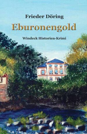 Eburonengold Ein Windeck Historien-Krimi | Frieder Döring