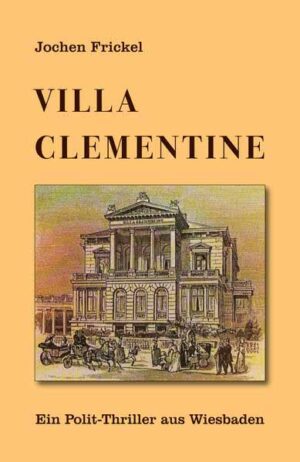 Villa Clementine Ein Polit-Thriller aus Wiesbaden | Jochen Frickel