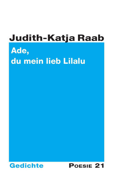 Gedichtband von Judith-Katja Raab, erschienen in der Reihe Poesie 21