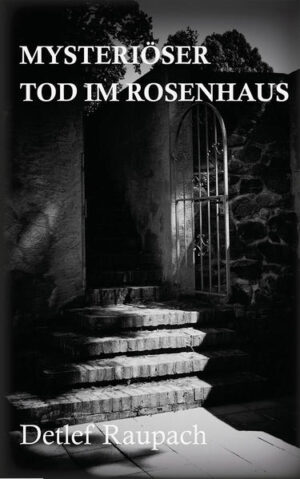 Mysteriöser Tod im Rosenhaus | Detlef Raupach