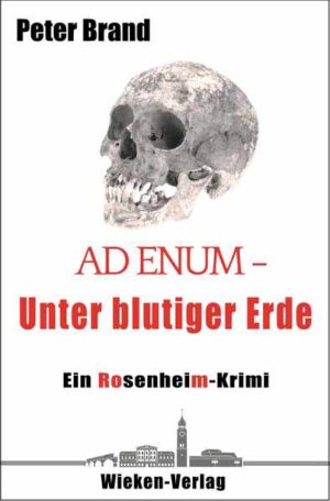 Ad Enum. Unter blutiger Erde Ein Rosenheim-Krimi | Peter Brand