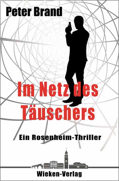 Im Netz des Täuschers Ein Rosenheim-Thriller | Peter Brand