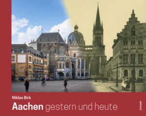Aachen gestern und heute |