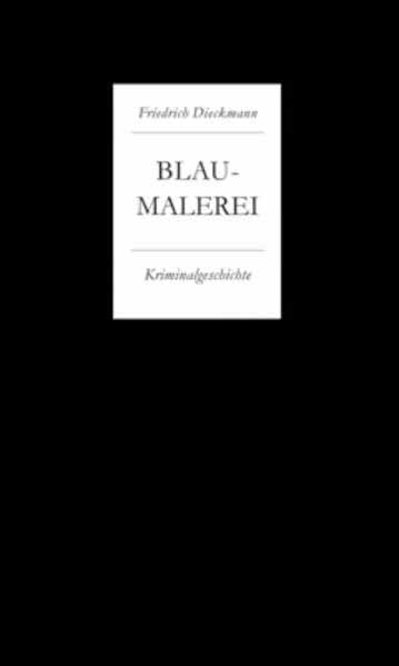 Blaumalerei Eine Kriminalgeschichte mit acht Zeichnungen von Horst Hussel. | Friedrich Dieckmann