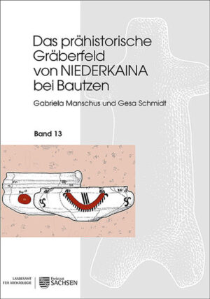 Das prähistorische Gräberfeld von Niederkaina bei Bautzen | Gabriela Manschus, Gesa Schmidt