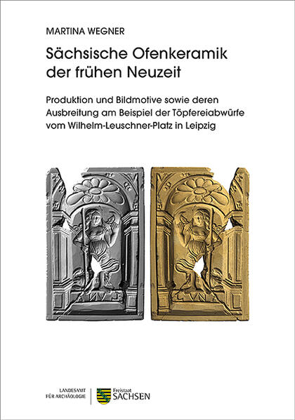 Sächsische Ofenkeramik der frühen Neuzeit | Martina Wegner