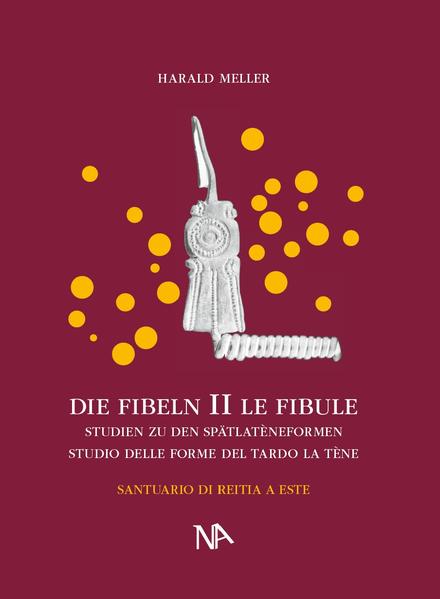 Die Fibeln aus dem Reitia-Heiligtum von Este (Ausgrabungen 1880-1916) | Bundesamt für magische Wesen