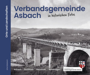 Verbandsgemeinde Asbach in historischen Fotos | Alfred Büllesbach