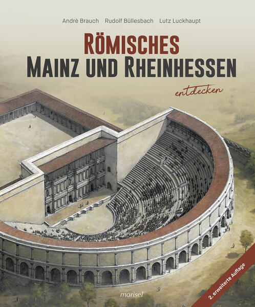 Römisches Mainz und Rheinhessen entdecken | André Brauch, Rudolf Büllesbach, Lutz Luckhaupt