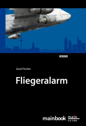 Fliegeralarm Ein Frankfurt-Krimi | Gerd Fischer