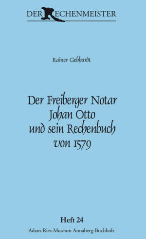 Der Freiberger Notar Johan Otto und sein Rechenbuch von 1579 | Bundesamt für magische Wesen