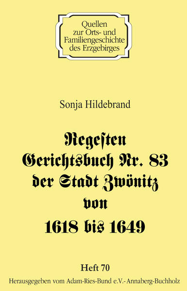 Regesten Gerichtsbuch Nr. 83 der Stadt Zwönitz von 1618 bis 1649 | Sonja Hildebrand