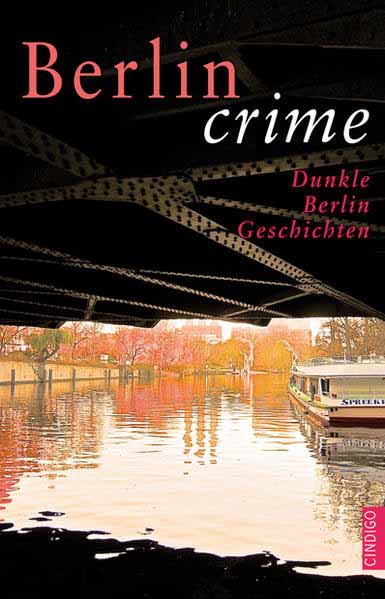 Berlin crime Dunkle Berlin Geschichten | Anne Schieckel und Christine Paxmann