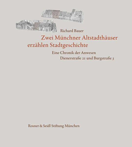 Zwei Münchner Altstadthäuser erzählen Stadtgeschichte. Eine Chronik der Anwesen Dienerstraße 21 und Burgstraße 3 | Bundesamt für magische Wesen