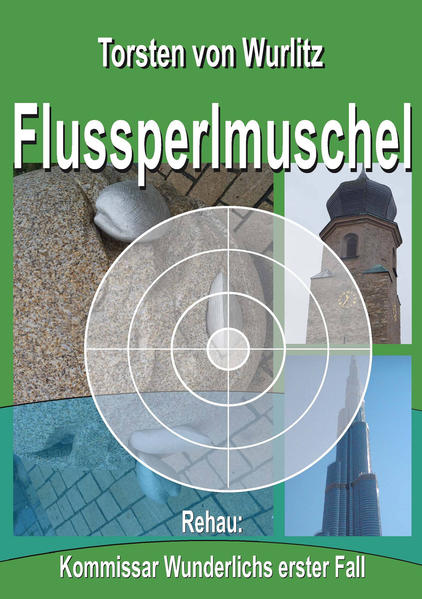 Flussperlmuschel Rehau: Kommissar Wunderlichs erster Fall | Torsten von Wurlitz