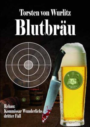 Blutbräu Kommissar Wunderlichs dritter Fall | Torsten von Wurlitz