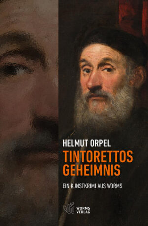 Tintorettos Geheimnis Ein Kunstkrimi aus Worms | Helmut Orpel