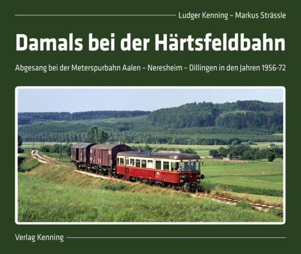 Damals bei der Härtsfeldbahn | Ludger Kenning, Markus Strässle