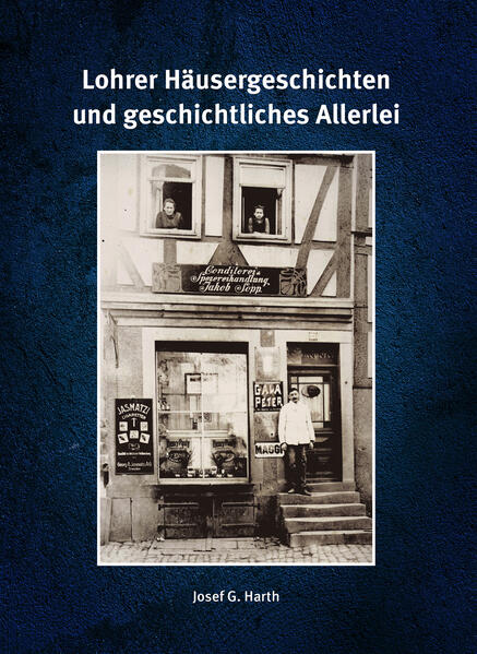 Lohrer Häusergeschichten und geschichtliches Allerlei | Josef G. Harth