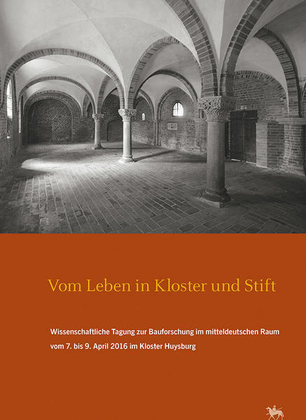 Vom Leben in Kloster und Stift. Wissenschaftliche Tagung zur Bauforschung im mitteldeutschen Raum vom 7. bis 9. April 2016 im Kloster Huysburg (Arbeitsberichte 13) | Bundesamt für magische Wesen