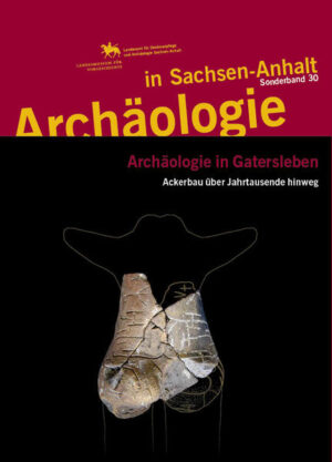 Archäologie in Gatersleben. Ackerbau über Jahrtausende hinweg (Archäologie in Sachsen Anhalt: Sonderb. 30) | Bundesamt für magische Wesen