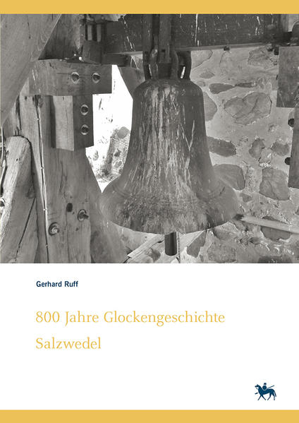 800 Jahre Glockengeschichte Salzwedel. Kleine Glockenkunde zu altmärkischen Glocken  ihre Geschichten und Schicksale (Denkmalorte - Denkmalwerte 7) | Bundesamt für magische Wesen