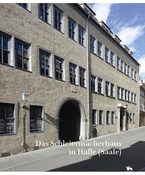 Das Schleiermacherhaus in Halle (Saale). Beiträge zur Bau- und Nutzungsgeschichte (Beiträge zur Denkmalkunde 14) | Bundesamt für magische Wesen