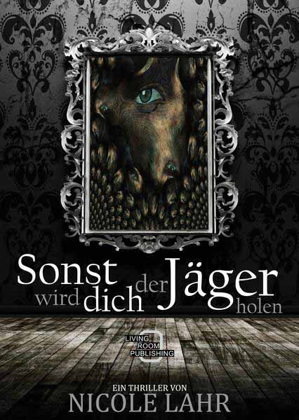 Sonst wird dich der Jäger holen Ein Rheinland-Thriller | Nicole Lahr