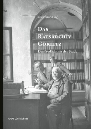 Das Ratsarchiv Görlitz | Siegfried Hoche