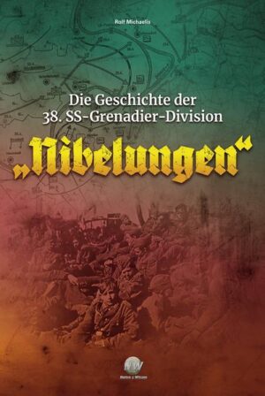 Die Geschichte der 38. SS-Grenadier-Division „Nibelungen“ | Rolf Michaelis