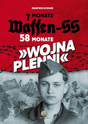 Manfred Diener - 7 Monate Waffen-SS - 58 Monate "WOJNA PLENNI" | Rolf Michaelis, Manfred Diener