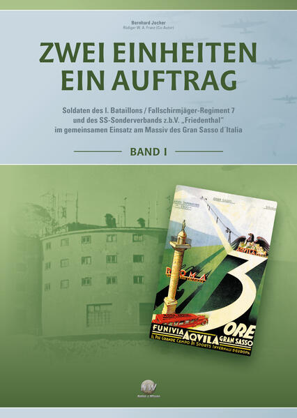 Zwei Einheiten - ein Auftrag: Soldaten des I. Bataillons / Fallschirmjäger-Regiment 7 und des SS-Sonderverbands z.b.V. „Friedenthal“ im gemeinsamen Einsatz am Massiv des Gran Sasso d´Italia | Bernhard Jocher