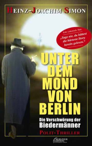 Unter dem Mond von Berlin Die Verschwörung der Biedermänner | Heinz-Joachim Simon