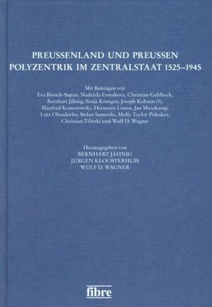 Preußenland und Preußen - Polyzentrik im Zentralstaat 1525-1945 | Bundesamt für magische Wesen