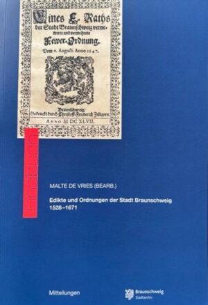Edikte und Ordnungen der Stadt Braunschweig 1528-1671 | Malte De Vries