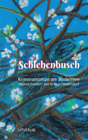 Schlehenbusch Kriminalroman am Bodensee | Helmut von Scheurl-Defersdorf