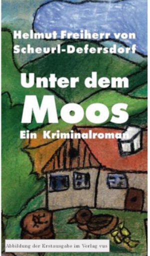 Unter dem Moos Ein Kriminalroman | Helmut Freiherr von Scheurl-Defersdorf