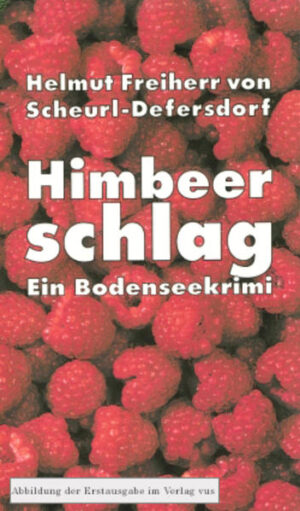 Himbeerschlag Ein Bodenseekrimi | Helmut Freiherr von Scheurl-Defersdorf