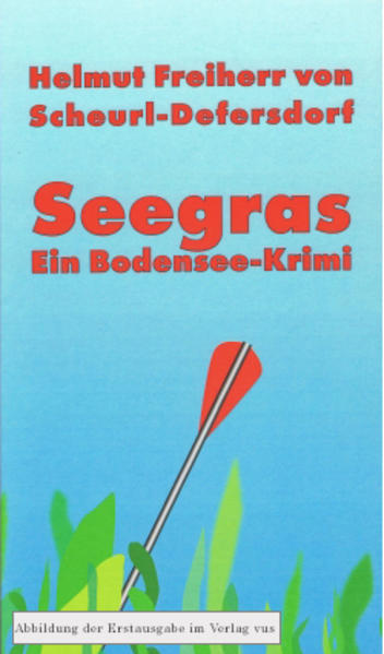 Seegras Ein Bodensee-Krimi | Helmut Freiherr von Scheurl-Defersdorf